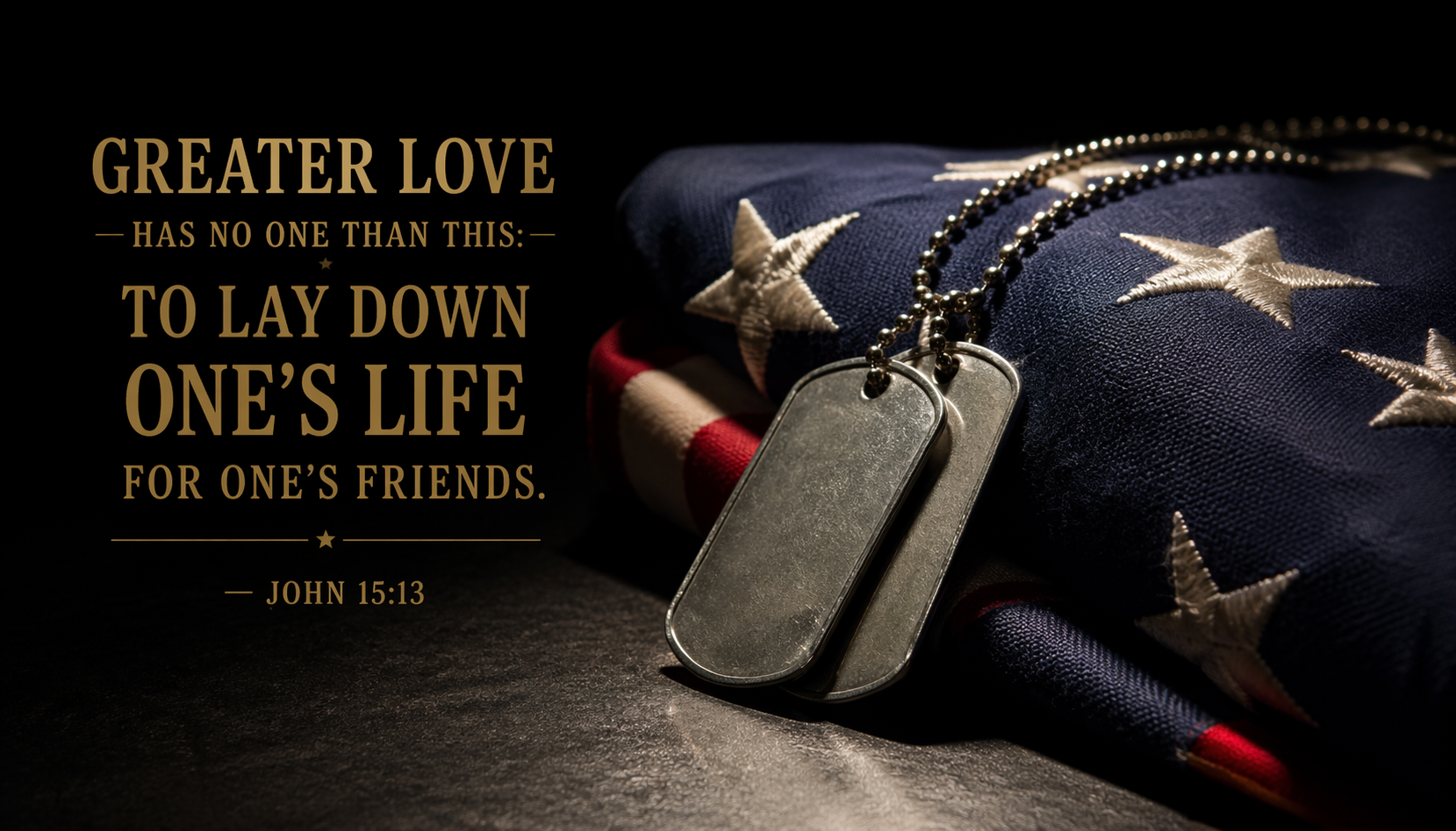 John 15:13 Bible verse wallpaper soldier dog tags on folded American flag dark dramatic lighting sacrifice greater love
